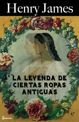 Portada de La leyenda de ciertas ropas antiguas, de Henry James