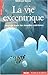 La Vie Excentrique: Voyages Dans Les Mondes Extrêmes