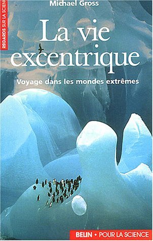 La Vie Excentrique: Voyages Dans Les Mondes Extrêmes
