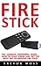 Fire Stick: The Ultimate Beginners Guide - How To Start Using And Get The Most Out Of Amazon Fire Stick! (Amazon Fire TV Stick User Guide, Streaming Devices, How To Use Fire Stick)