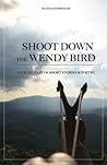 Shoot Down the Wendy Bird by Julie Zantopoulos