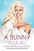 A Bunny Tells All: Fun and ...