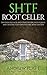SHTF Root Cellar: Discover DIY Hacks and strategies on food storage and creating your own natural refrigeration