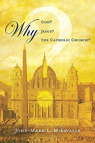 Why God? Why Jesus? Why the Catholic Church? (Kindle Edition)
