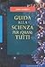 Guida alla scienza per (quasi) tutti