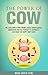 The Power of Cow: Or, How Some Funny Memes about Mindfulness, Meditation and the Pursuit of Happiness Can Make You Happy Right Now (A Parody Book of The Power of Now)