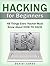 Hacking for Beginners: 48 Things Every Hacker Must Know About How to Hack (Hacking for Beginners, hacking, hacking for dummies)