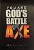 You Are God's Battle Axe