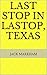 Last Stop in Lastop, Texas: Tales of the Texas Panhandle and Northeastern New Mexico
