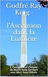 Godfré Ray King : l'Ascension dans la Lumière (French Edition)