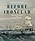 Before the Ironclad: Warship Design and Development, 1815–1860