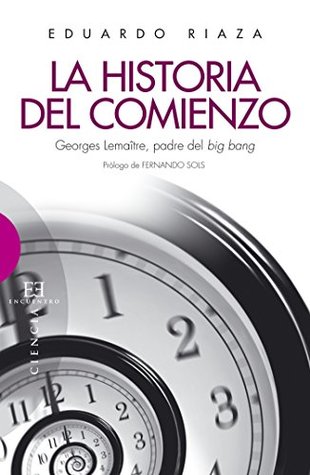 La historia del comienzo: Georges Lemaître, padre del big bang (Ensayo nº 410) (Spanish Edition)