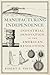 Manufacturing Independence Industrial Innovation in the American Revolution by Robert F. Smith