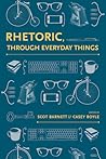 Rhetoric, Through Everyday Things (Rhetoric, Culture, and Social Critique) Rhetoric, Through Everyday Things (Rhetoric, Culture, and Social Critique)