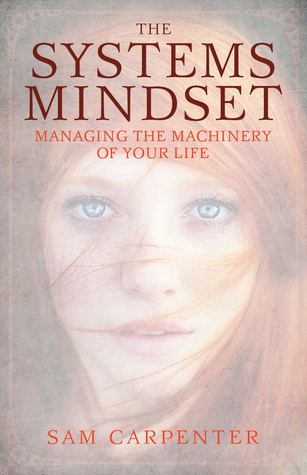 The Systems Mindset: Managing the Machinery of Your Life (Hardcover)