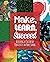 Make, Learn, Succeed: Build...