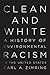 Clean and White: A History of Environmental Racism in the United States (Children and Youth in America Book 1)