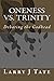 Oneness vs. Trinity by Larry Tate