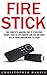 Fire Stick: The Complete Amazon Fire TV Stick User Guide - How To Get Started And Get The Most Out Of Your Amazon Fire TV Stick! (Streaming Devices, How ... Stick, Amazon Fire TV Stick User Guide)