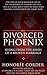 The Divorced Phoenix: Rising From the Ashes of a Broken Marriage
