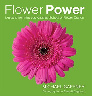 Flower Power: Lessons from the Los Angeles School of Flower Design (Kindle Edition)