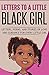Letters to a Little Black Girl: Letters, Poems, and Stories of Love and Guidance for Every Little Girl