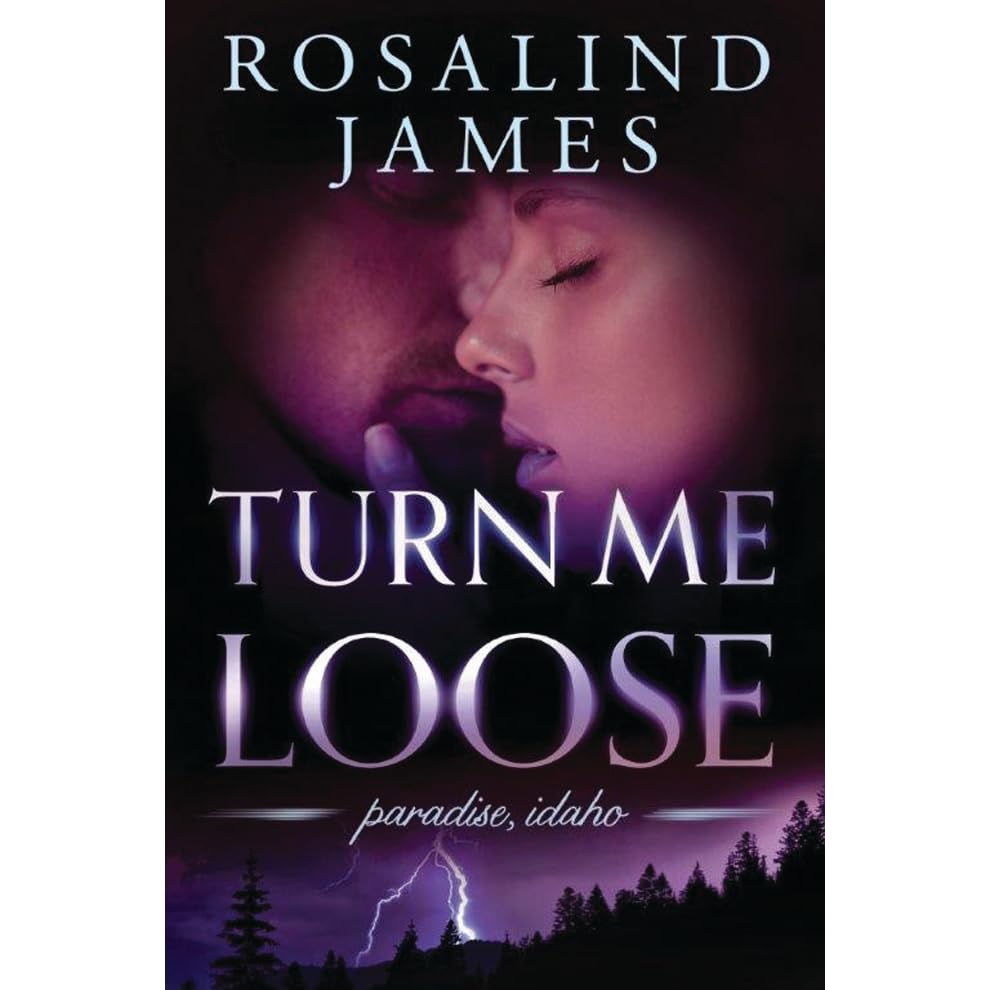 Turn Me Loose (Paradise, Idaho, 3) by Rosalind James — Reviews, Discussion, Lists