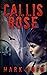 Callis Rose by Mark Tufo