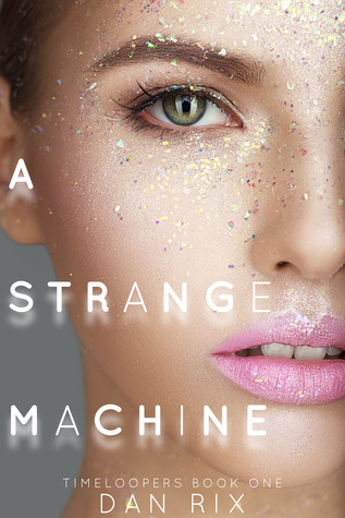 A Strange Machine (Timeloopers, #1)