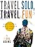 Travel Fun, Travel Solo: A ...