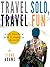 Travel Fun, Travel Solo by Fiona Adams
