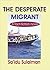 The Desperate Migrant: A Fact-Fiction Novel