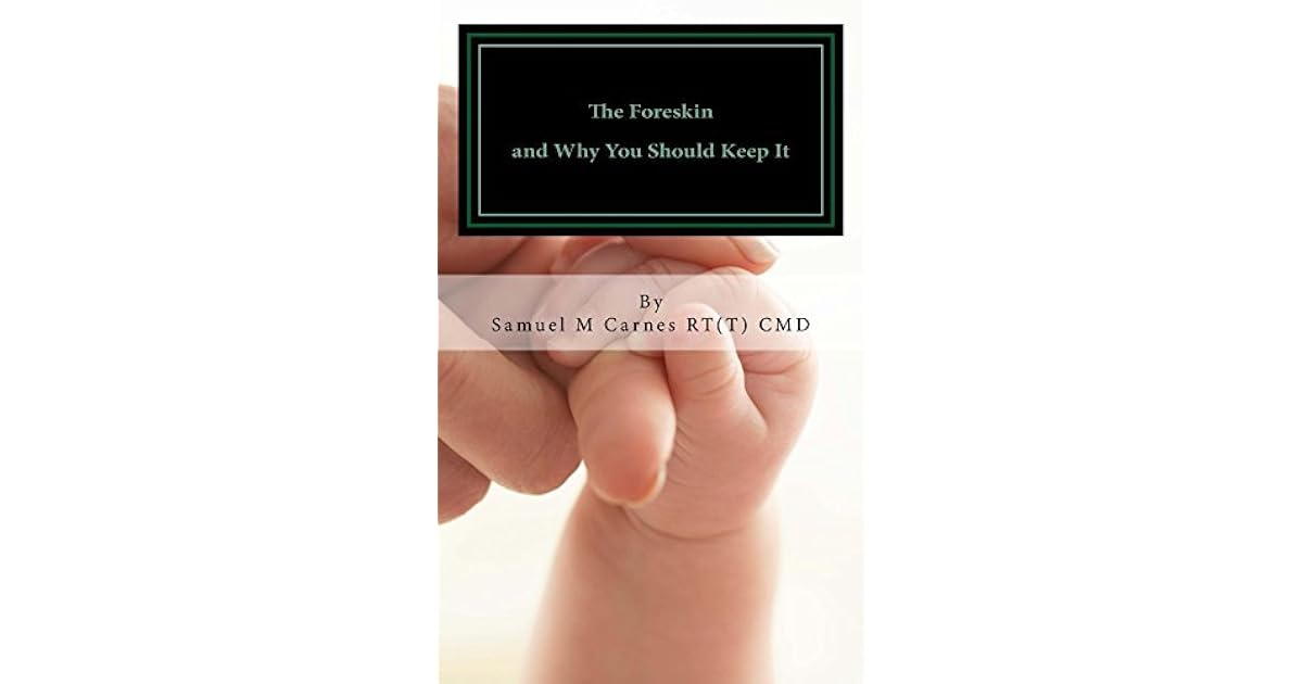 The Foreskin and Why You Should Keep It by Samuel Carnes