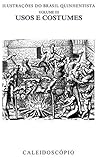 Usos e Costumes (Ilustrações do Brasil Quinhentista Livro 3) (Portuguese Edition) Usos e Costumes (Ilustrações do Brasil Quinhentista Livro 3) (Portuguese Edition)
