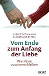 Vom Ende zum Anfang der Liebe: Wie Paare zusammenbleiben (German Edition)