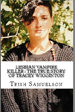 Lesbian Vampire Killer : The True Story of Tracey Wigginton (Kindle Edition)