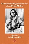 Eternally Inspiring Recollections of Our Divine Mother, Volume 1: Early Days to 1980