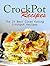 CrockPot Recipes: The 25 Best Clean Eating Crockpot Recipes (Crockpot, Crockpot Recipes, Crock Pot Cookbook)