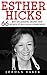 Esther Hicks: 66 Best Life Lessons, Quotes And Secrets To Success By Esther Hicks (Law of Attraction, Make Your Dream A Reality, Manifest Your Desires)