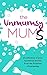 The Unmumsy Mums: A Collect...