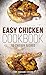 Easy Chicken Cookbook: 150 Chicken Recipes (Chicken, Chicken Cookbook, Chicken Recipes Book 1)