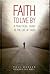 Faith To Live By: A Practical Guide to the Life of Faith (FTLB, #1)