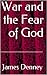 War and the Fear of God pro...