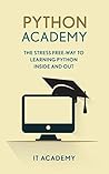 Python: Academy - The Stress Free Way To Learning Python Inside & Out - Beginners Guide (FREE Books, Python Programming For Beginners, Python For Informatics)