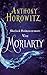 Sherlock Holmes est mort. Vive Moriarty by Anthony Horowitz