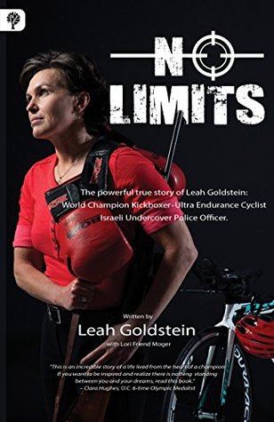 No Limits: The powerful true story of Leah Goldstein: World Champion Kickboxer - Ultra Endurance Cyclist, Israeli Undercover Police Officer (Kindle Edition)