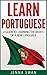 Portuguese: Learn Portuguese: A Guide To Learning The Basics of A New Language