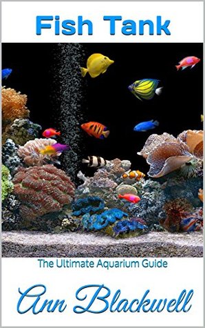 Fish Tank: The Ultimate Aquarium Guide (Kindle Edition)