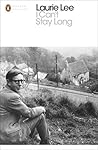 I Can't Stay Long by Laurie Lee