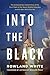 Into the Black: The Extraordinary Untold Story of the First Flight of the Space Shuttle Columbia and the Astronauts Who Flew Her